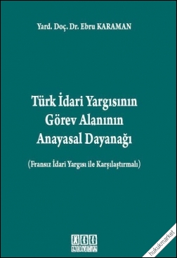 Kitap Kapağı  Türk İdari Yargısının Görev Alanının Anayasal Dayanağı