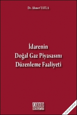 Kitap Kapağı  İdarenin Doğal Gaz Piyasasını Düzenleme Faaliyeti