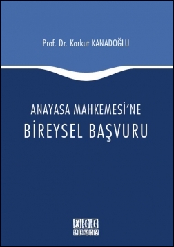 Kitap Kapağı  Anayasa Mahkemesi'ne Bireysel Başvuru