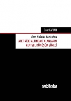 Kitap Kapağı  İdare Hukuku Yönünden Afet Riski Altındaki Alanların Kentsel Dönüşüm Süreci