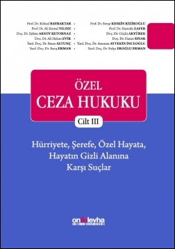 Kitap Kapağı  Özel Ceza Hukuku - Cilt III - Hürriyete, Şerefe, Özel Hayata, Hayatın Gizli Alanına Karşı Suçlar (TCK m. 106-140)