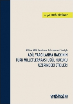 Kitap Kapağı  AİHS ve AİHM Kararlarının da İncelenmesi Suretiyle Adil Yargılanma Hakkının Türk Milletlerarası Usul Hukuku Üzerindeki Etkileri