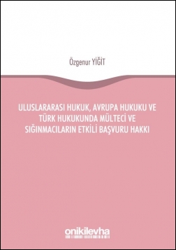 Kitap Kapağı  Uluslararası Hukuk, Avrupa Hukuku ve Türk Hukukunda Mülteci ve Sığınmacıların Etkili Başvuru Hakkı