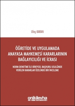 Kitap Kapağı  Öğretide ve Uygulamada Anayasa Mahkemesi Kararlarının Bağlayıcılığı ve İcrası