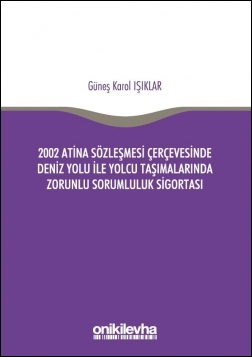 Kitap Kapağı  2002 Atina Sözleşmesi Çerçevesinde Deniz Yolu İle Yolcu Taşımalarında Zorunlu Sorumluluk Sigortası
