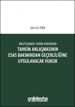 Kitap Kapağı  Milletlerarası Tahkim Hukukunda Tahkim Anlaşmasının Esastan Geçerliliğine Uygulanacak Hukuk