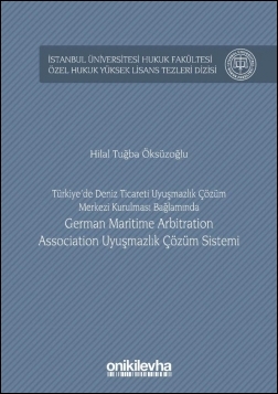 Kitap Kapağı  Türkiye’de Deniz Ticareti Uyuşmazlık Çözüm Merkezi Kurulması Bağlamında German Maritime Arbitration Association Uyuşmazlık Çözüm Sistemi