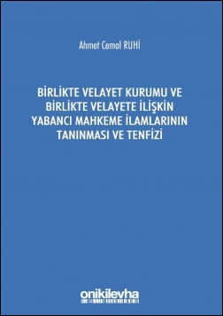 Kitap Kapağı  Birlikte Velayet Kurumu ve Birlikte Velayete İlişkin Yabancı Mahkeme İlamlarının Tanınması ve Tenfizi