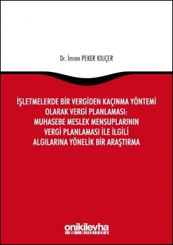 Kitap Kapağı  İşletmelerde Bir Vergiden Kaçınma Yöntemi Olarak Vergi Planlaması: Muhasebe Meslek Mensuplarının Vergi Planlaması ile İlgili Algılarına Yönelik Bir Araştırma