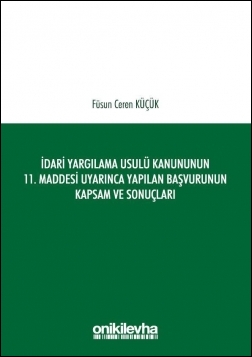 Kitap Kapağı  İdari Yargılama Usulü Kanununun 11. Maddesi Uyarınca Yapılan Başvurunun Kapsam ve Sonuçları