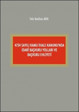 Kitap Kapağı  4734 Sayılı Kamu İhale Kanunu'nda İdari Başvuru Yolları Ve Başvuru Ehliyeti