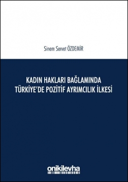 Kitap Kapağı  Kadın Hakları Bağlamında Türkiye'de Pozitif Ayrımcılık İlkesi