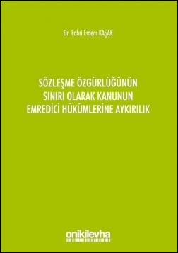 Kitap Kapağı  Sözleşme Özgürlüğünün Sınırı Olarak Kanunun Emredici Hükümlerine Aykırılık