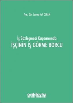 Kitap Kapağı  İş Sözleşmesi Kapsamında İşçinin İş Görme Borcu