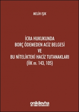 Kitap Kapağı  İcra Hukukunda Borç Ödemeden Aciz Belgesi ve Bu Nitelikteki Haciz Tutanakları (İİK M. 143, 105)