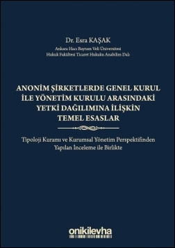 Kitap Kapağı  Anonim Şirketlerde Genel Kurul ile Yönetim Kurulu Arasındaki Yetki Dağılımına İlişkin Temel Esaslar