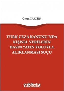 Kitap Kapağı  Türk Ceza Kanunu'nda Kişisel Verilerin Basın Yayın Yoluyla Açıklanması Suçu