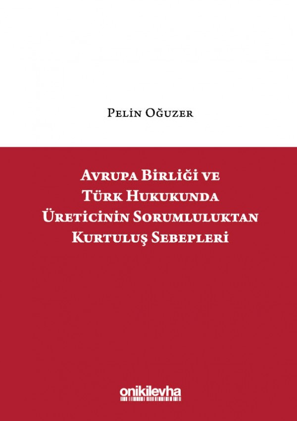 Kitap Kapağı  Avrupa Birliği ve Türk Hukukunda Üreticinin Sorumluluktan Kurtuluş Sebepleri