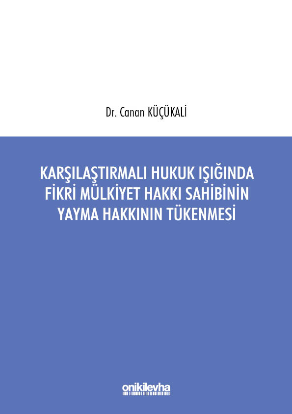 Kitap Kapağı  Karşılaştırmalı Hukuk Işığında Fikri Mülkiyet Hakkı Sahibinin Yayma Hakkının Tükenmesi