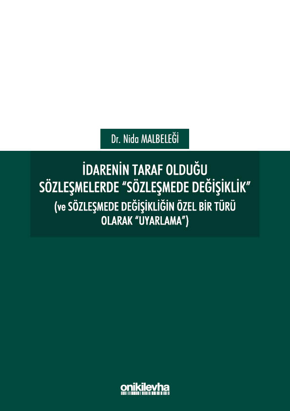 Kitap Kapağı  İdarenin Taraf Olduğu Sözleşmelerde "Sözleşmede Değişiklik" (Ve Sözleşmede Değişikliğin Özel Bir Türü Olarak "Uyarlama")