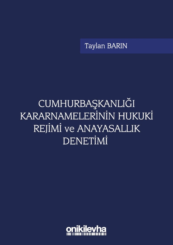 Kitap Kapağı  Cumhurbaşkanlığı Kararnamelerinin Hukuki Rejimi ve Anayasallık Denetimi 