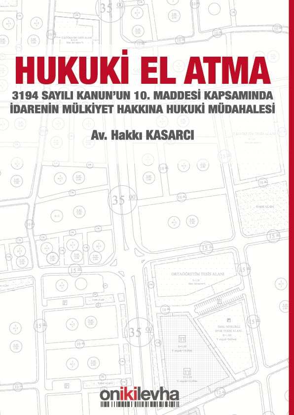 Kitap Kapağı  3194 Sayılı Kanun'un 10. Maddesi Kapsamında İdarenin Mülkiyet Hakkına Hukuki Müdahalesi (Hukuki El Atma)