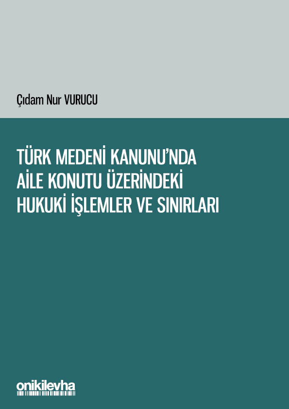 Kitap Kapağı  Türk Medeni Kanunu'nda Aile Konutu Üzerindeki Hukuki İşlemler ve Sınırları