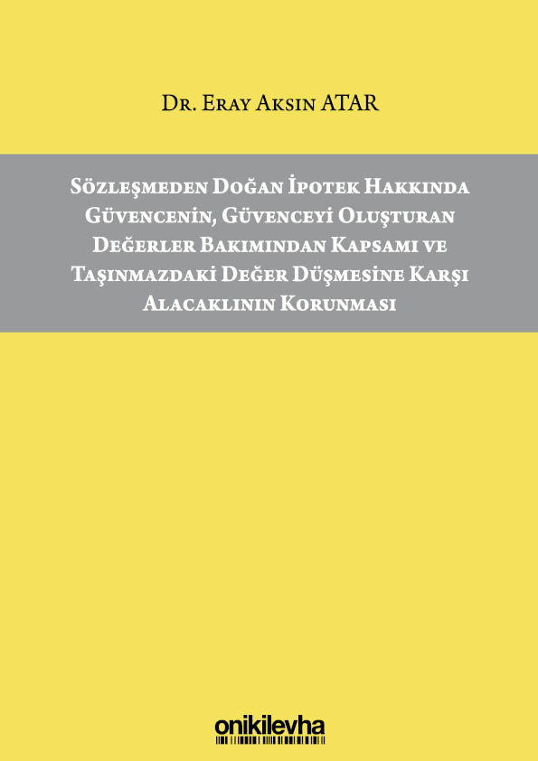 Kitap Kapağı  Sözleşmeden Doğan İpotek Hakkında Güvencenin, Güvenceyi Oluşturan Değerler Bakımından Kapsamı ve Taşınmazdaki Değer Düşmesine Karşı Alacaklının Korunması