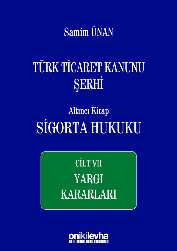 Kitap Kapağı  Türk Ticaret Kanunu Şerhi Altıncı Kitap: Sigorta Hukuku- Cilt VII - Yargı Kararları