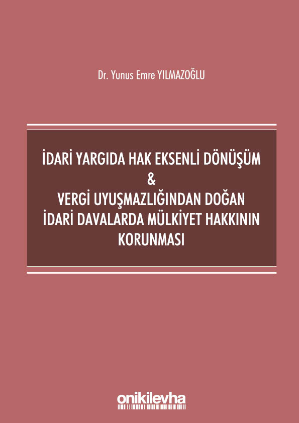 Kitap Kapağı  İdari Yargıda Hak Eksenli Dönüşüm - Vergi Uyuşmazlığından Doğan İdari Davalarda Mülkiyet Hakkının Korunması