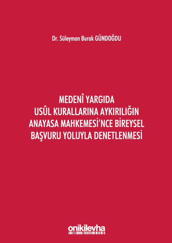 Kitap Kapağı  Medeni Yargıda Usul Kurallarına Aykırılığın Anayasa Mahkemesi'nce Bireysel Başvuru Yoluyla Denetlenmesi