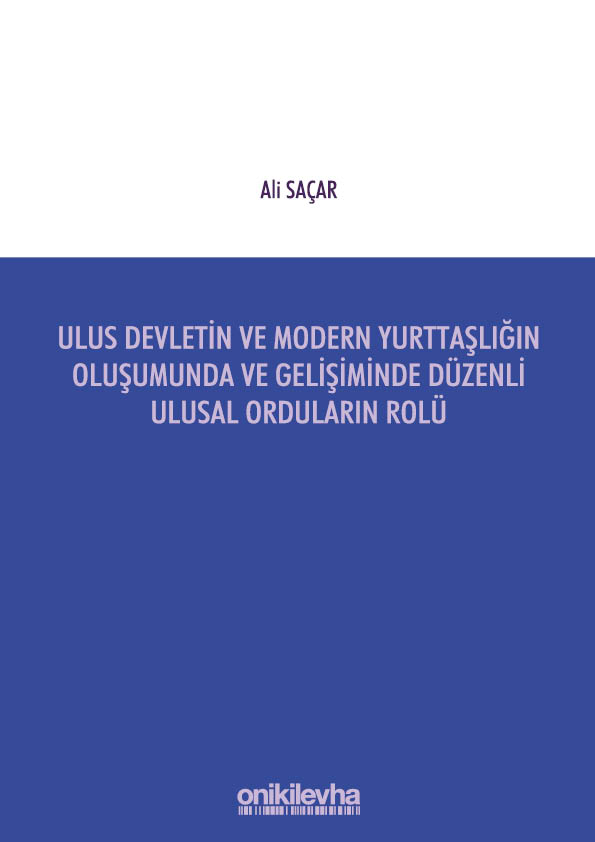 Kitap Kapağı  Ulus Devletin ve Modern Yurttaşlığın Oluşumunda ve Gelişiminde Düzenli Ulusal Orduların Rolü