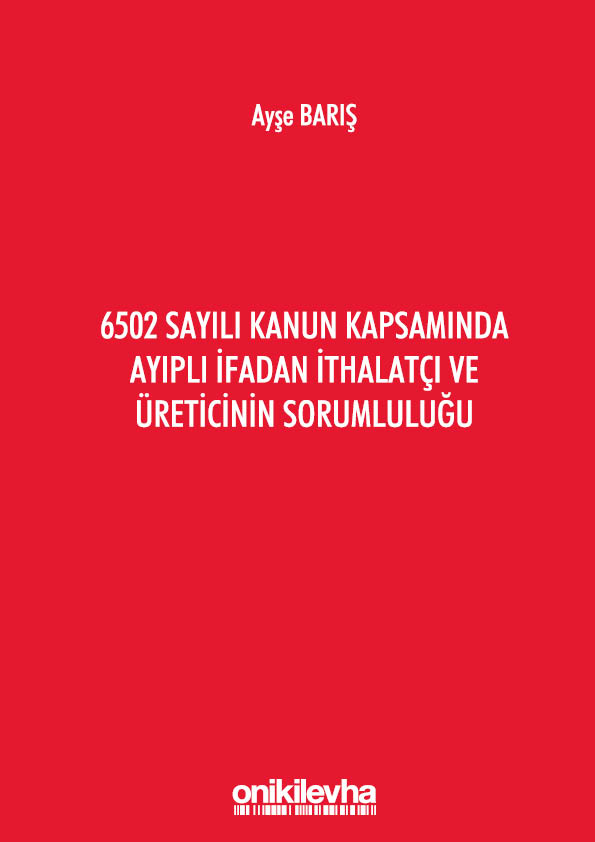 Kitap Kapağı  6502 Sayılı Kanun Kapsamında Ayıplı İfadan İthalatçı ve Üreticinin Sorumluluğu