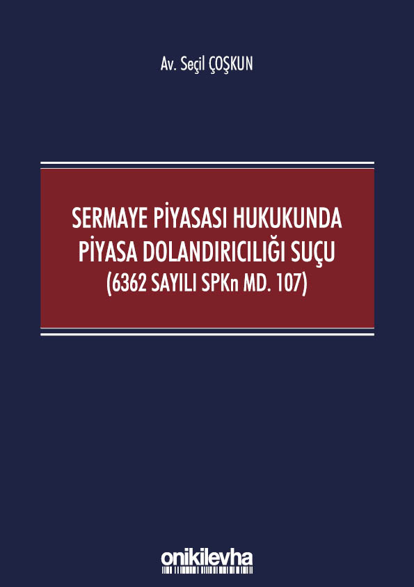 Kitap Kapağı  Sermaye Piyasası Hukukunda Piyasa Dolandırıcılığı Suçu (6362 Sayılı SPKn Md. 107)