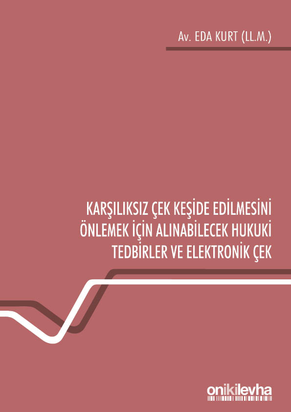 Kitap Kapağı  Karşılıksız Çek Keşide Edilmesini Önlemek İçin Alınabilecek Hukuki Tedbirler ve Elektronik Çek