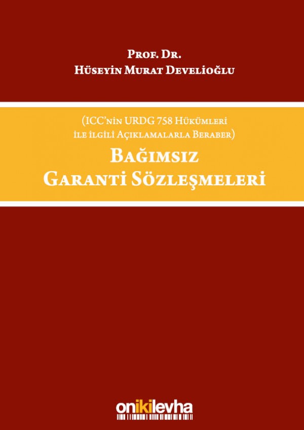 Kitap Kapağı  Bağımsız Garanti Sözleşmeleri (ICC'nin URDG 758 Hükümleri ile İlgili Açıklamalarla Beraber)