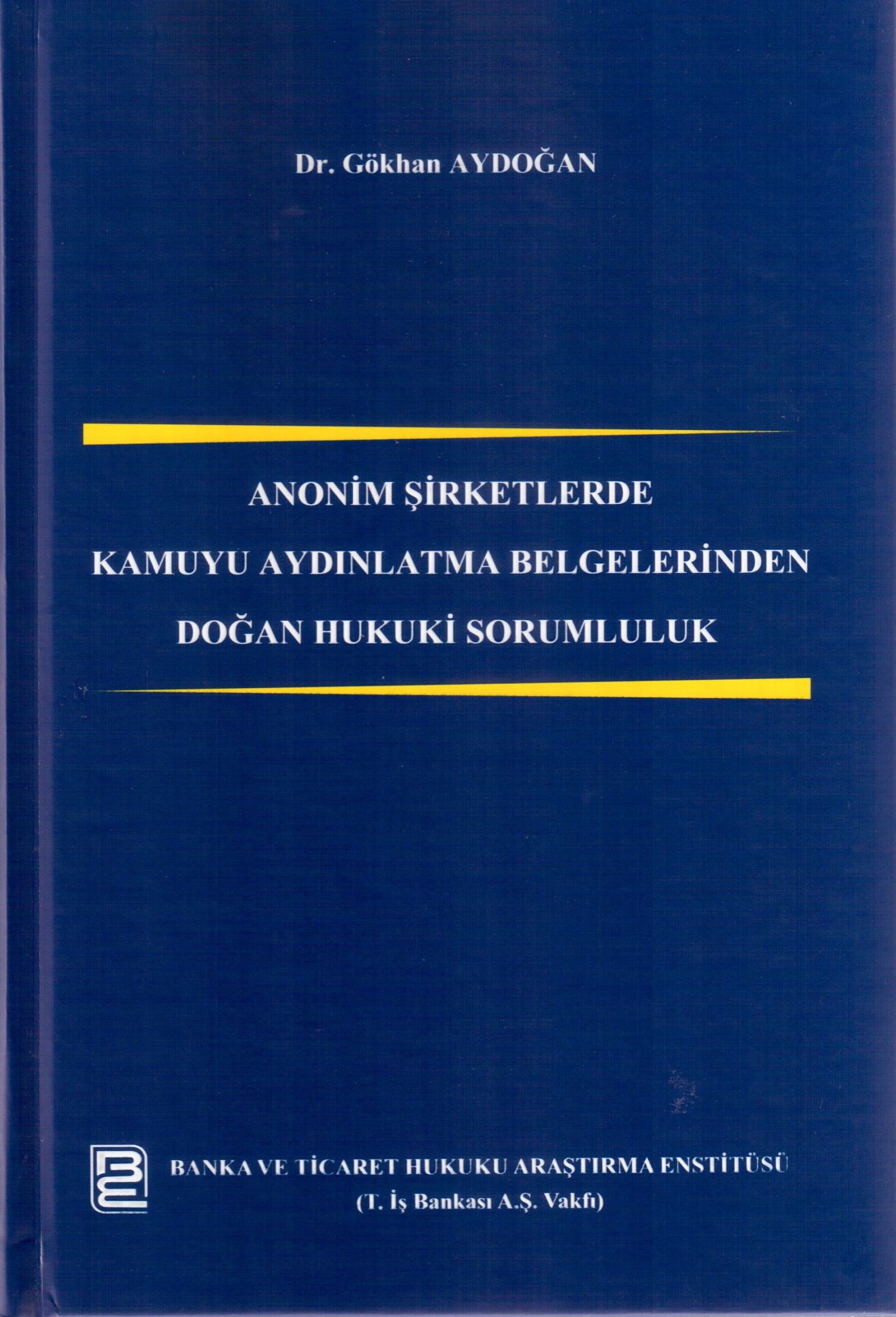 Kitap Kapağı  Anonim Şirketlerde Kamuyu Aydınlatma Belgelerinden Doğan Hukuki Sorumluluk