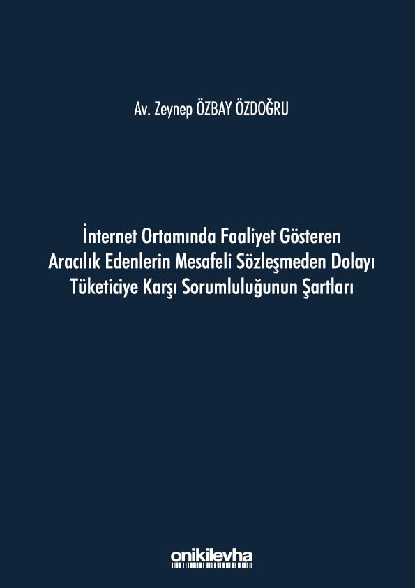 Kitap Kapağı  İnternet Ortamında Faaliyet Gösteren Aracılık Edenlerin Mesafeli Sözleşmeden Dolayı Tüketiciye Karşı Sorumluluğunun Şartları