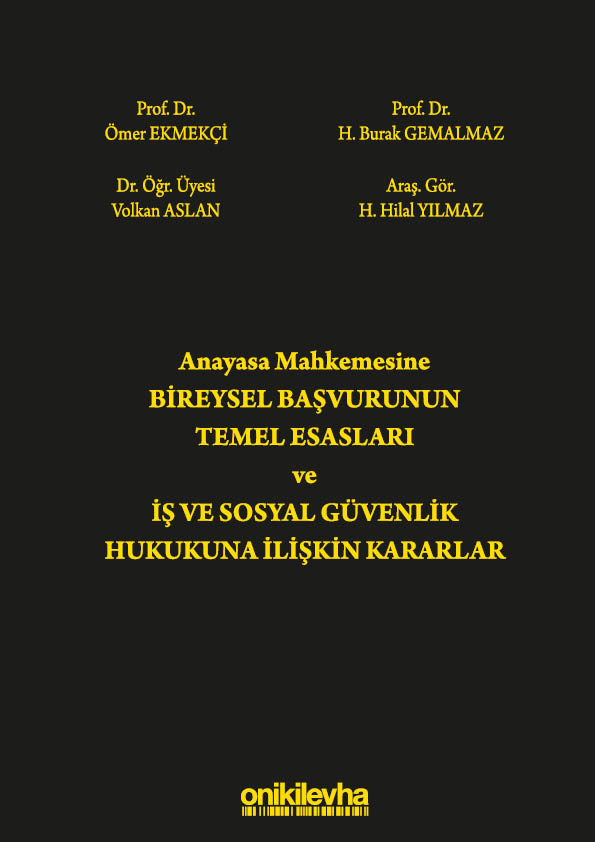 Kitap Kapağı  Anayasa Mahkemesine Bireysel Başvurunun Temel Esasları ve İş ve Sosyal Güvenlik Hukukuna İlişkin Kararlar