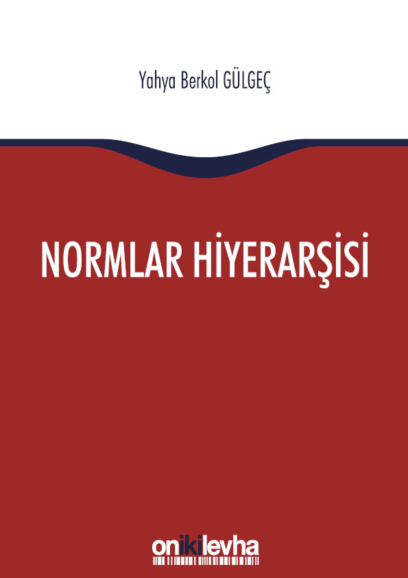 Kitap Kapağı  Normlar Hiyerarşisi: Türk, Alman ve İngiliz Hukuk Sistemlerinde Kural İşlemlerin ve Mahkeme Kararlarının Hiyerarşik Gücü