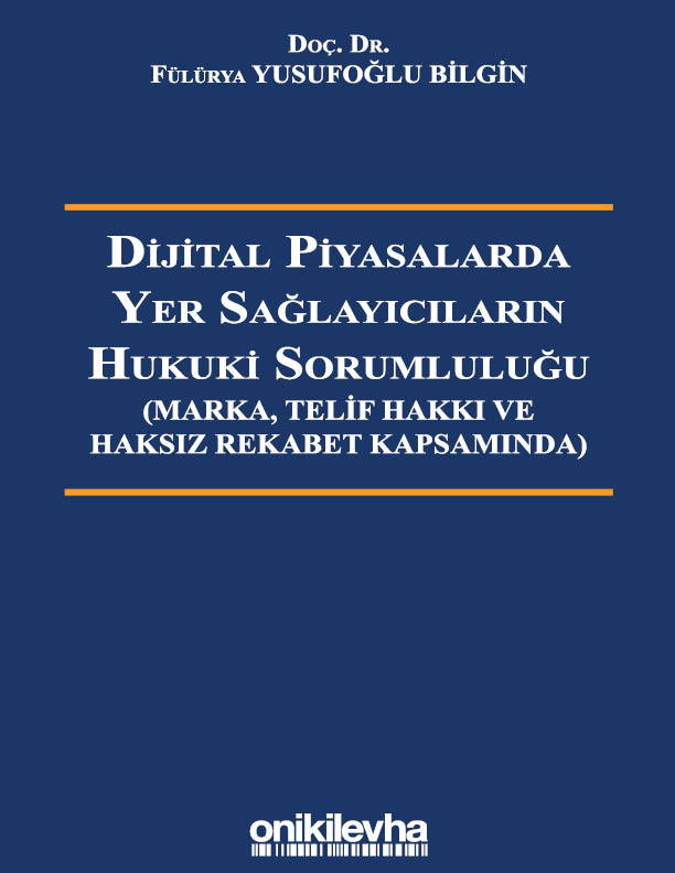 Kitap Kapağı  Dijital Piyasalarda Yer Sağlayıcıların Hukuki Sorumluluğu - Marka, Telif Hakkı ve Haksız Rekabet Kapsamında -