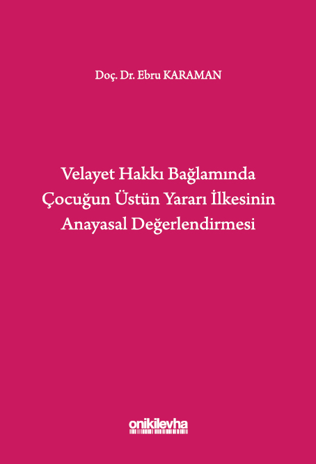 Kitap Kapağı  Velayet Hakkı Bağlamında Çocuğun Üstün Yararı İlkesinin Anayasal Değerlendirmesi