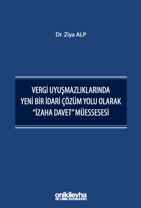 Kitap Kapağı  Vergi Uyuşmazlıklarında Yeni Bir İdari Çözüm Yolu Olarak "İzaha Davet" Müessesesi