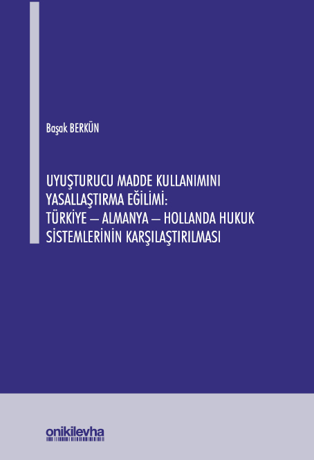 Kitap Kapağı  Uyuşturucu Madde Kullanımını Yasallaştırma Eğilimi: Türkiye - Almanya - Hollanda Hukuk Sistemlerinin Karşılaştırılması