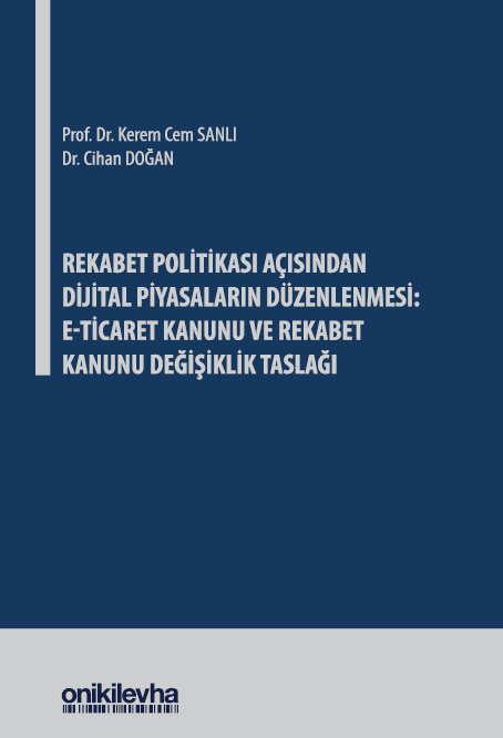 Kitap Kapağı  Rekabet Politikası Açısından Dijital Piyasaların Düzenlenmesi: E-Ticaret Kanunu ve Rekabet Kanunu Değişiklik Taslağı