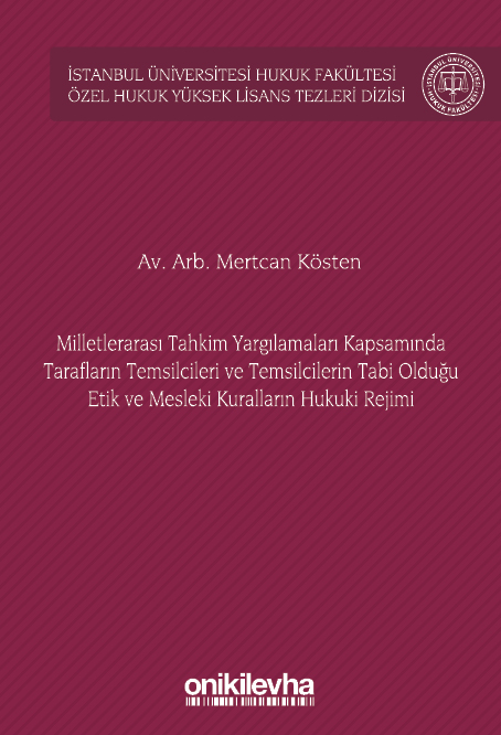 Kitap Kapağı  Milletlerarası Tahkim Yargılamaları Kapsamında Tarafların Temsilcileri ve Temsilcilerin Tabi Olduğu Etik ve Mesleki Kuralların Hukuki Rejimi