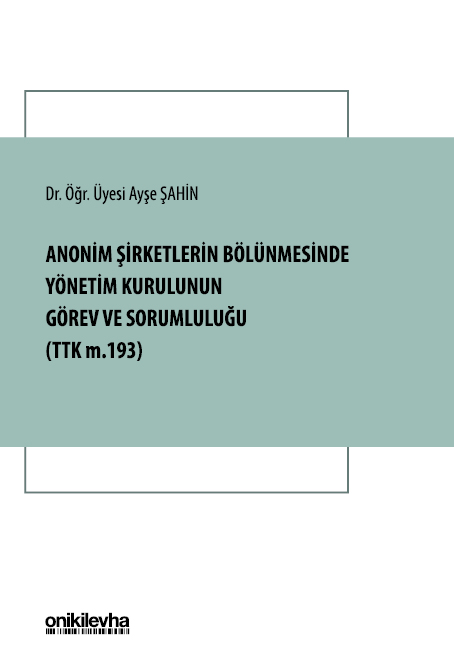 Kitap Kapağı  Anonim Şirketlerin Bölünmesinde Yönetim Kurulunun Görev ve Sorumluluğu (TTK m. 193)