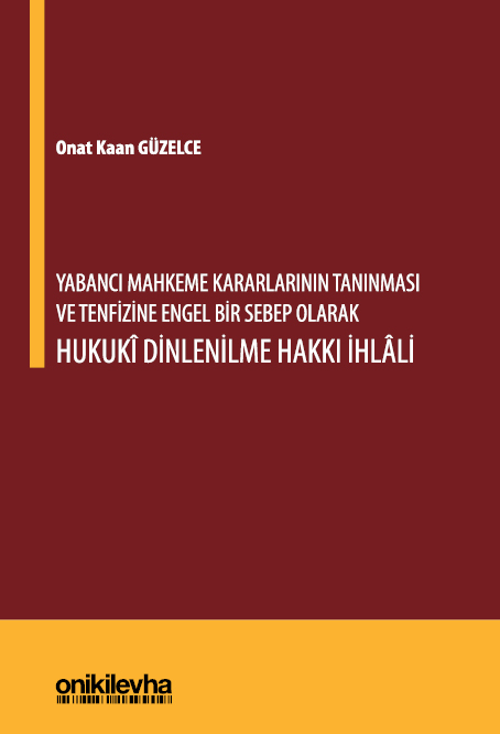 Kitap Kapağı  Yabancı Mahkeme Kararlarının Tanınması ve Tenfizine Engel Bir Sebep Olarak Hukuki Dinlenilme Hakkı İhlali