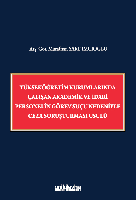 Kitap Kapağı  Yükseköğretim Kurumlarında Çalışan Akademik ve İdari Personelin Görev Suçu Nedeniyle Ceza Soruşturması Usulü
