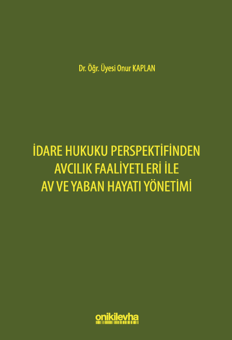 Kitap Kapağı  İdare Hukuku Perspektifinden Avcılık Faaliyetleri ile Av ve Yaban Hayatı Yönetimi